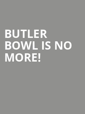 Butler Bowl is no more
